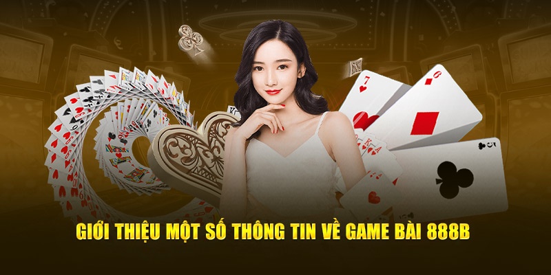 Giới thiệu 888b sảnh game bài cực hấp dẫn dành cho mọi hội viên