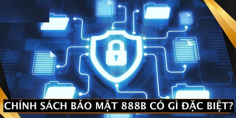 Các chính sách bảo mật 888b bao gồm các quy định chi tiết nhất