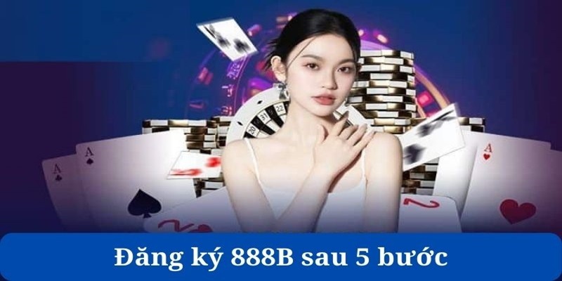 Hướng dẫn đăng ký 888b đơn giản để trở thành hội viên